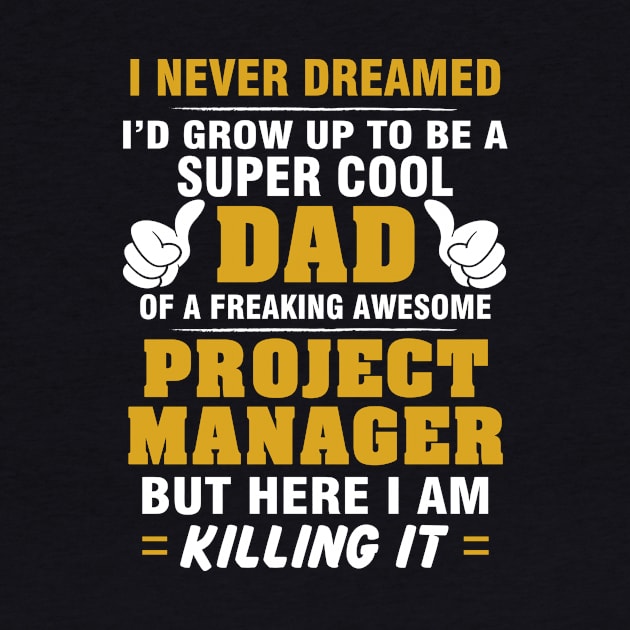 Project Manager Dad  – Cool Dad Of Freaking Awesome Project Manager by isidrobrooks